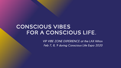 Conscious VIBES for a Conscious LIFE - VIP VIBE ZONE at Los Angeles Conscious Life Expo 2020!